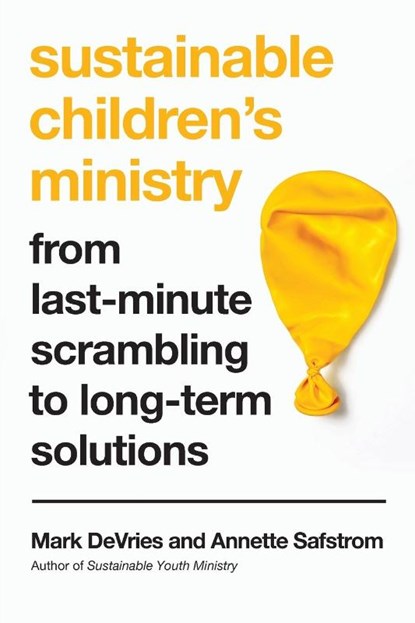 Sustainable Children`s Ministry – From Last–Minute Scrambling to Long–Term Solutions, Mark Devries ; Annette Safstrom - Paperback - 9780830845224