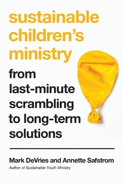 Sustainable Children`s Ministry – From Last–Minute Scrambling to Long–Term Solutions, Mark Devries ; Annette Safstrom - Paperback - 9780830845224