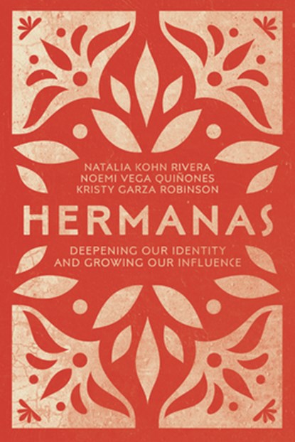 Hermanas – Deepening Our Identity and Growing Our Influence, Natalia Kohn Rivera ; Noemi Vega Quinones ; Kristy Garza Robinson - Paperback - 9780830845613