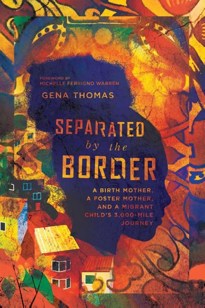 Separated by the Border – A Birth Mother, a Foster Mother, and a Migrant Child`s 3,000–Mile Journey, Gena Thomas ; Michelle Ferrig Warren - Paperback - 9780830845750