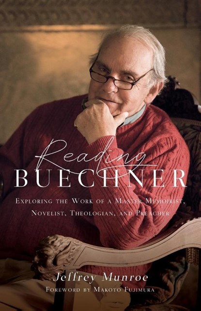 Reading Buechner – Exploring the Work of a Master Memoirist, Novelist, Theologian, and Preacher, Jeffrey Munroe ; Makoto Fujimura - Paperback - 9780830845804