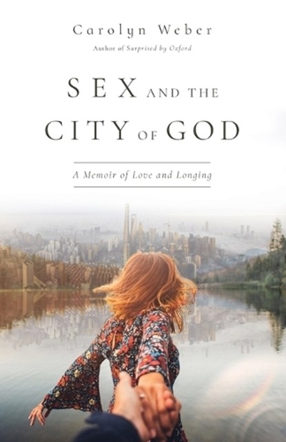 Sex and the City of God – A Memoir of Love and Longing, Carolyn Weber - Paperback - 9780830845859