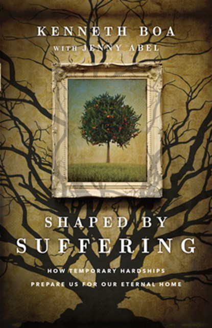 Shaped by Suffering – How Temporary Hardships Prepare Us for Our Eternal Home, Kenneth Boa ; Jenny Abel - Paperback - 9780830845927