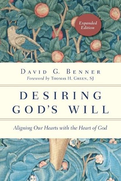 Desiring God`s Will – Aligning Our Hearts with the Heart of God, David G. Benner ; Thomas H. Green - Paperback - 9780830846139