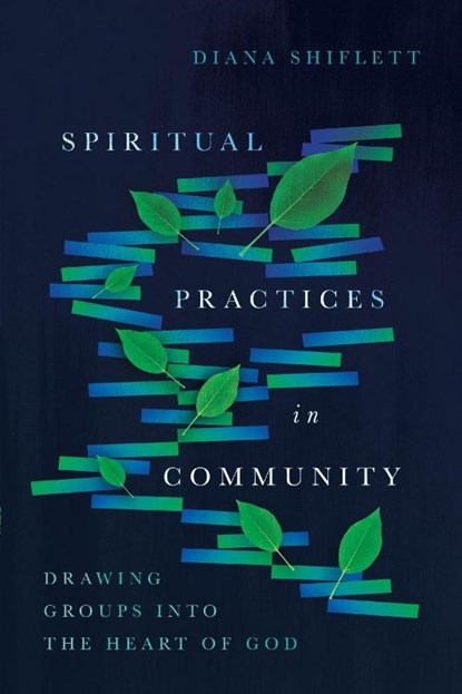Spiritual Practices in Community – Drawing Groups into the Heart of God, Diana Shiflett - Paperback - 9780830846481