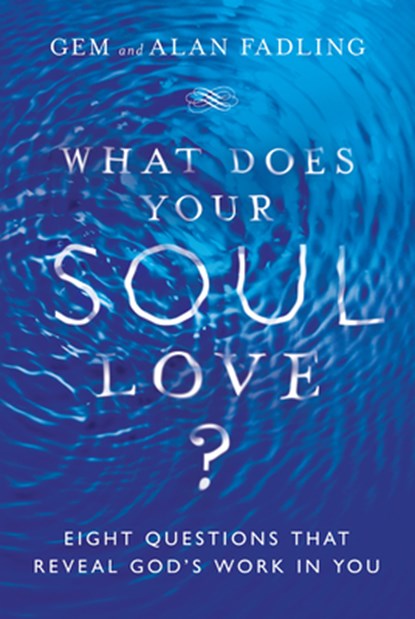 What Does Your Soul Love? – Eight Questions That Reveal God`s Work in You, Gem Fadling ; Alan Fadling - Gebonden - 9780830846597