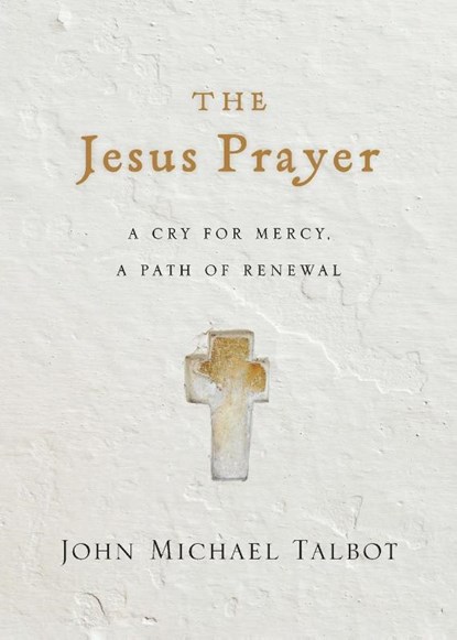 The Jesus Prayer – A Cry for Mercy, a Path of Renewal, John Michael Talbot - Paperback - 9780830846665