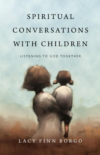Spiritual Conversations with Children – Listening to God Together, Lacy Finn Borgo - Paperback - 9780830846696