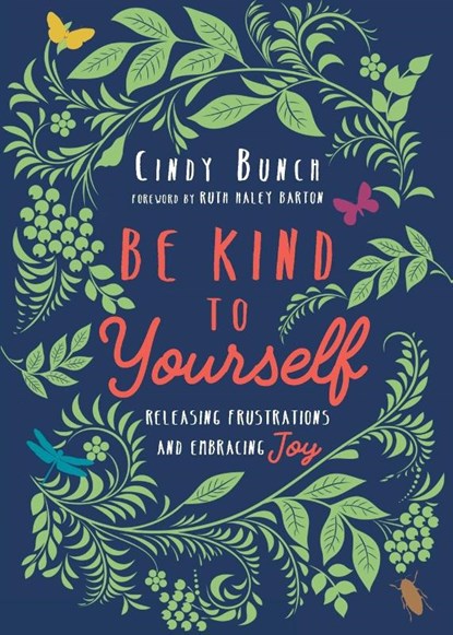 Be Kind to Yourself – Releasing Frustrations and Embracing Joy, Cindy Bunch ; Ruth Haley Barton - Paperback - 9780830846764