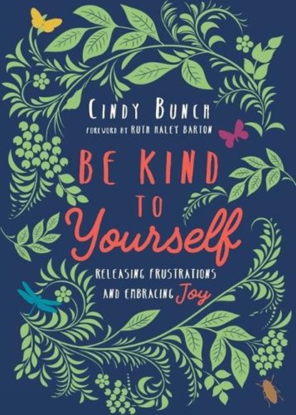 Be Kind to Yourself – Releasing Frustrations and Embracing Joy, Cindy Bunch ; Ruth Haley Barton - Paperback - 9780830846764
