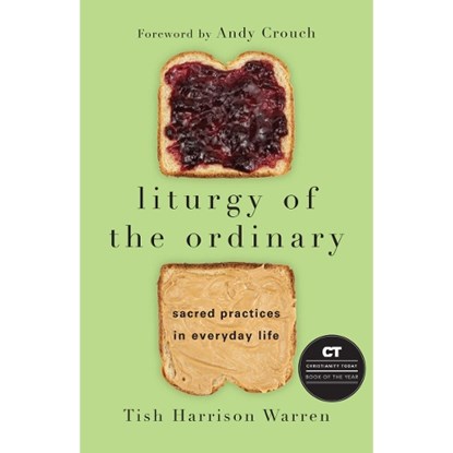 Liturgy of the Ordinary – Sacred Practices in Everyday Life, Tish Harrison Warren ; Andy Crouch - Gebonden - 9780830846788