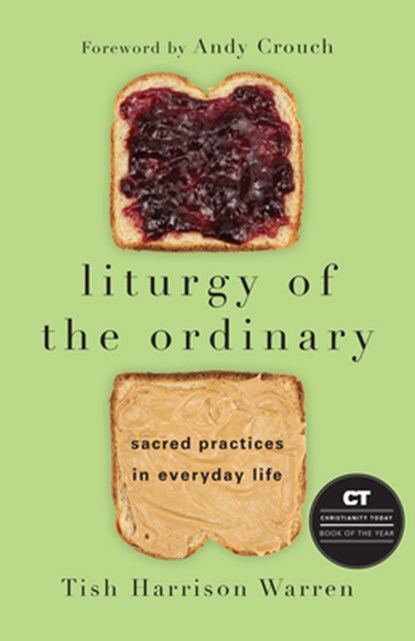 Liturgy of the Ordinary – Sacred Practices in Everyday Life, Tish Harrison Warren ; Andy Crouch - Gebonden - 9780830846788