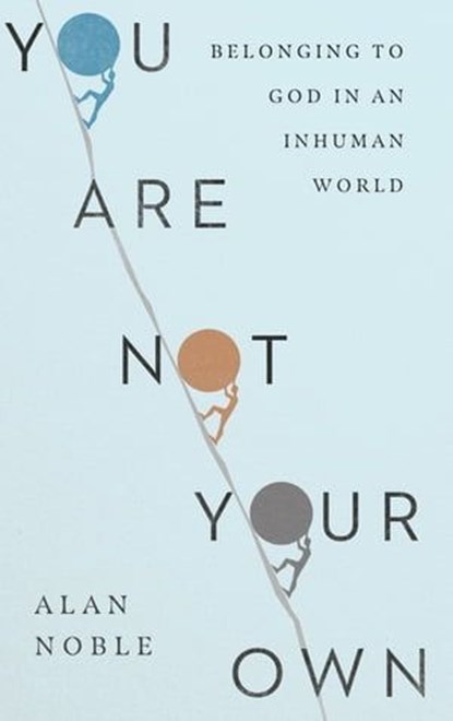 You Are Not Your Own, Alan Noble - Ebook - 9780830847839
