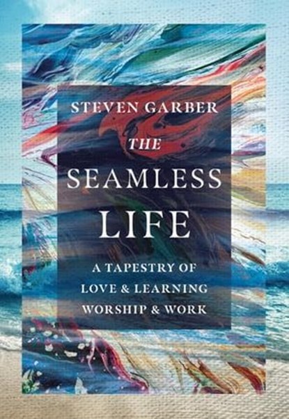 The Seamless Life, Steven Garber - Ebook - 9780830848218