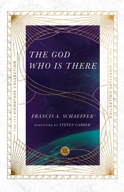 The God Who Is There, Francis A. Schaeffer ; James W. Sire ; Steven Garber - Paperback - 9780830848553