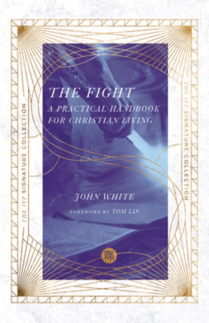 The Fight: A Practical Handbook for Christian Living, John White - Paperback - 9780830848577