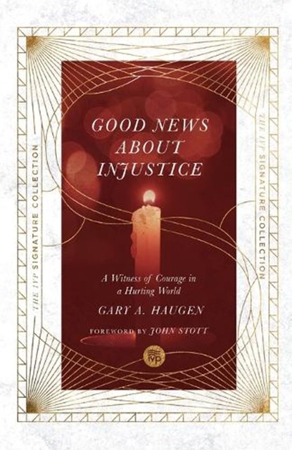 Good News About Injustice – A Witness of Courage in a Hurting World, Gary A. Haugen ; John Stott - Paperback - 9780830848676