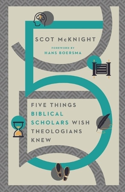 Five Things Biblical Scholars Wish Theologians Knew, Scot Mcknight ; Hans Boersma - Paperback - 9780830849352