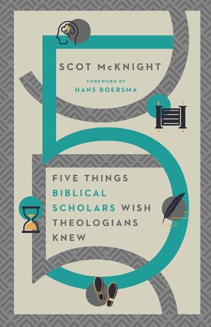 Five Things Biblical Scholars Wish Theologians Knew, Scot Mcknight ; Hans Boersma - Paperback - 9780830849352