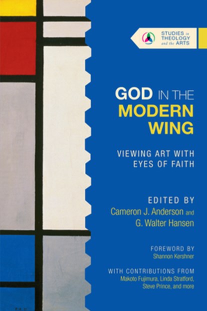 God in the Modern Wing – Viewing Art with Eyes of Faith, Cameron J. Anderson ; G. Walter Hansen - Paperback - 9780830850693