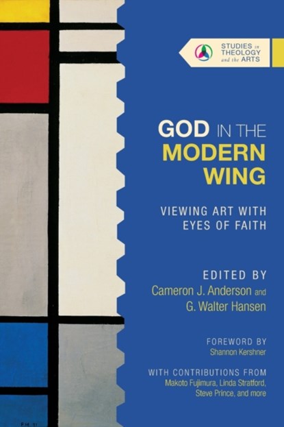 God in the Modern Wing – Viewing Art with Eyes of Faith, Cameron J. Anderson ; G. Walter Hansen - Paperback - 9780830850693