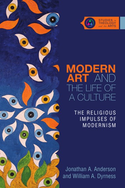 Modern Art and the Life of a Culture – The Religious Impulses of Modernism, Jonathan A. Anderson ; William A. Dyrness - Paperback - 9780830851355