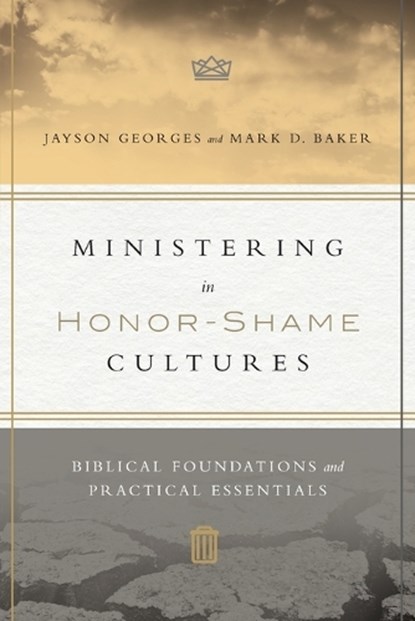 Ministering in Honor–Shame Cultures – Biblical Foundations and Practical Essentials, Jayson Georges ; Mark D. Baker - Paperback - 9780830851461
