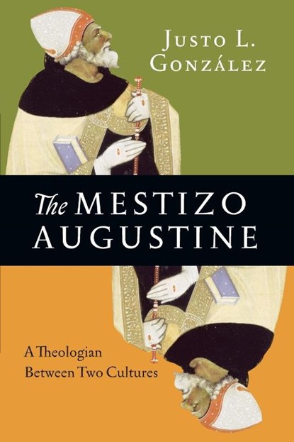 The Mestizo Augustine – A Theologian Between Two Cultures, Justo L. Gonzalez - Paperback - 9780830851508