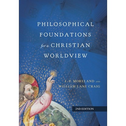 Philosophical Foundations for a Christian Worldview, J. P. Moreland ; William Lane Craig - Gebonden - 9780830851874