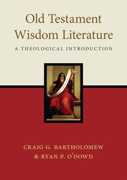 Old Testament Wisdom Literature: A Theological Introduction, Craig G. Bartholomew - Paperback - 9780830852185
