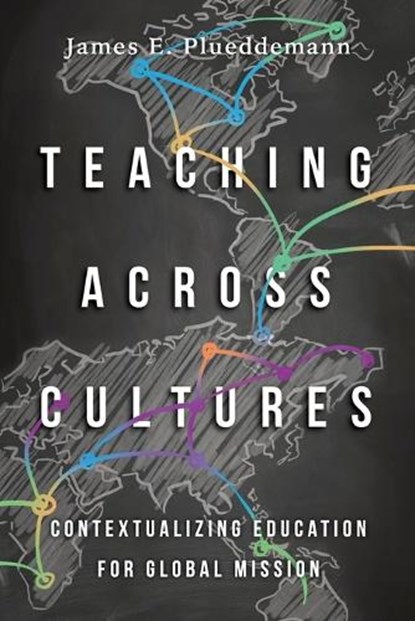 Teaching Across Cultures – Contextualizing Education for Global Mission, James E. Plueddemann ; Duane Elmer - Paperback - 9780830852215