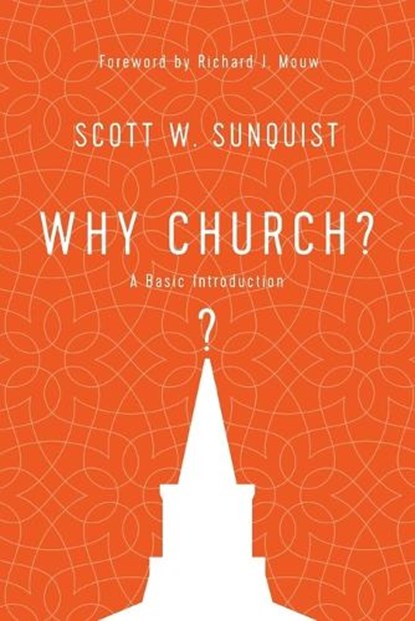 Why Church? – A Basic Introduction, Scott W. Sunquist ; Richard J. Mouw - Paperback - 9780830852383