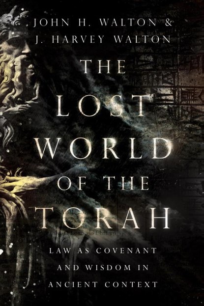 The Lost World of the Torah – Law as Covenant and Wisdom in Ancient Context, John H. Walton ; J. Harvey Walton - Paperback - 9780830852413