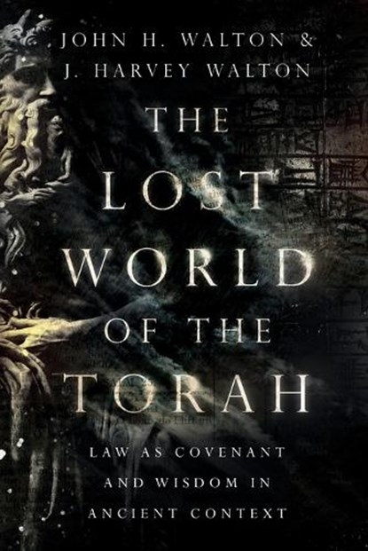 The Lost World of the Torah – Law as Covenant and Wisdom in Ancient Context, John H. Walton ; J. Harvey Walton - Paperback - 9780830852413