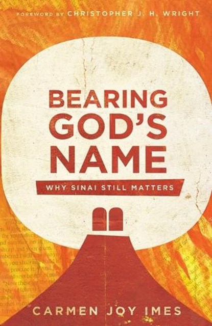 Bearing God`s Name – Why Sinai Still Matters, Carmen Joy Imes ; Christopher J. Wright - Paperback - 9780830852697