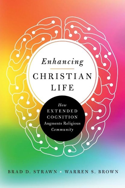 Enhancing Christian Life – How Extended Cognition Augments Religious Community, Brad D. Strawn ; Warren S. Brown - Paperback - 9780830852819