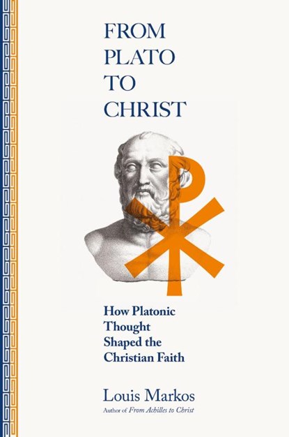 From Plato to Christ – How Platonic Thought Shaped the Christian Faith, Louis Markos - Paperback - 9780830853045