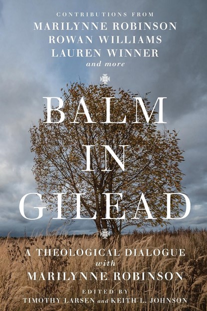 Balm in Gilead – A Theological Dialogue with Marilynne Robinson, Timothy Larsen ; Keith L. Johnson ; Han–luen Kantze Komline ; Timothy George ; Lauren F. Winner - Paperback - 9780830853182