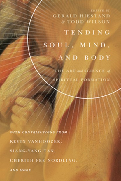 Tending Soul, Mind, and Body – The Art and Science of Spiritual Formation, Gerald L. Hiestand ; Todd Wilson - Paperback - 9780830853878