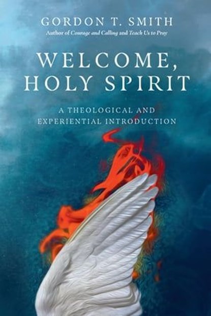 Welcome, Holy Spirit, Gordon T. Smith - Ebook - 9780830853892