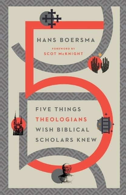 Five Things Theologians Wish Biblical Scholars Knew, Hans Boersma ; Scot Mcknight - Paperback - 9780830853908