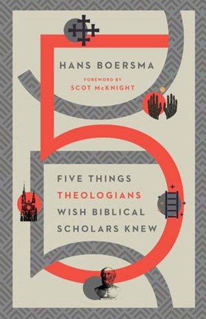 Five Things Theologians Wish Biblical Scholars Knew, Hans Boersma - Ebook - 9780830853915