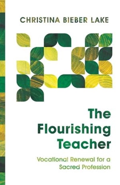 The Flourishing Teacher, Christina Bieber Lake - Ebook - 9780830853946