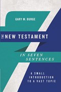 The New Testament in Seven Sentences | Gary M. Burge | 