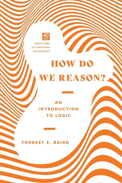 How Do We Reason? – An Introduction to Logic, Forrest E. Baird - Paperback - 9780830855155