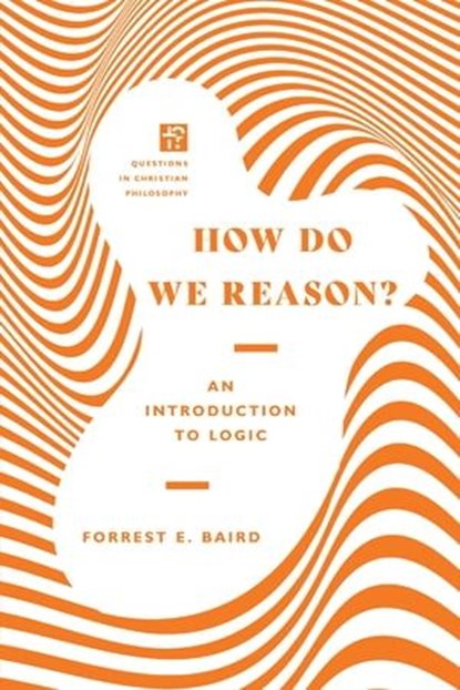 How Do We Reason?, Forrest E. Baird - Ebook - 9780830855162