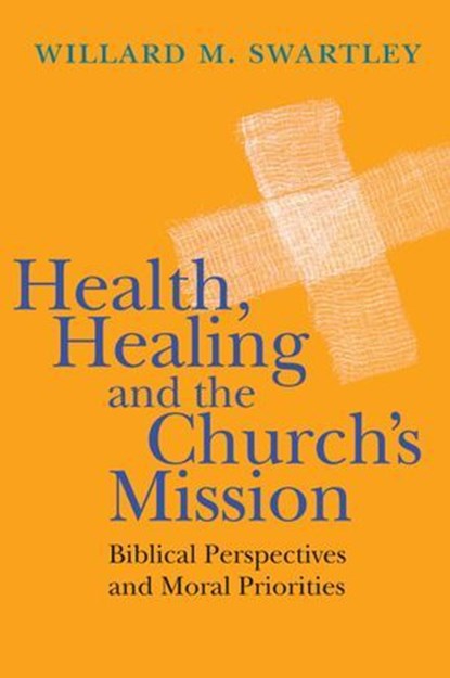 Health, Healing and the Church's Mission, Willard M. Swartley - Ebook - 9780830863303