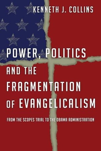 Power, Politics and the Fragmentation of Evangelicalism, Kenneth J. Collins - Ebook - 9780830863396