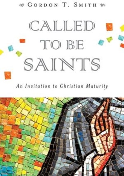 Called to Be Saints, Gordon T. Smith - Ebook - 9780830864898