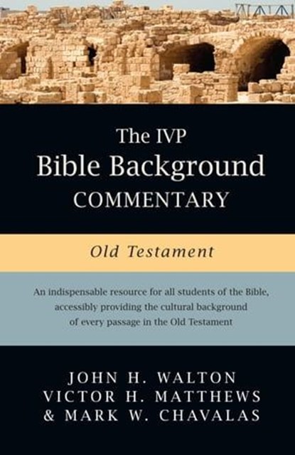 The IVP Bible Background Commentary: Old Testament, John H. Walton ; Victor H. Matthews ; Mark W. Chavalas - Ebook - 9780830866083
